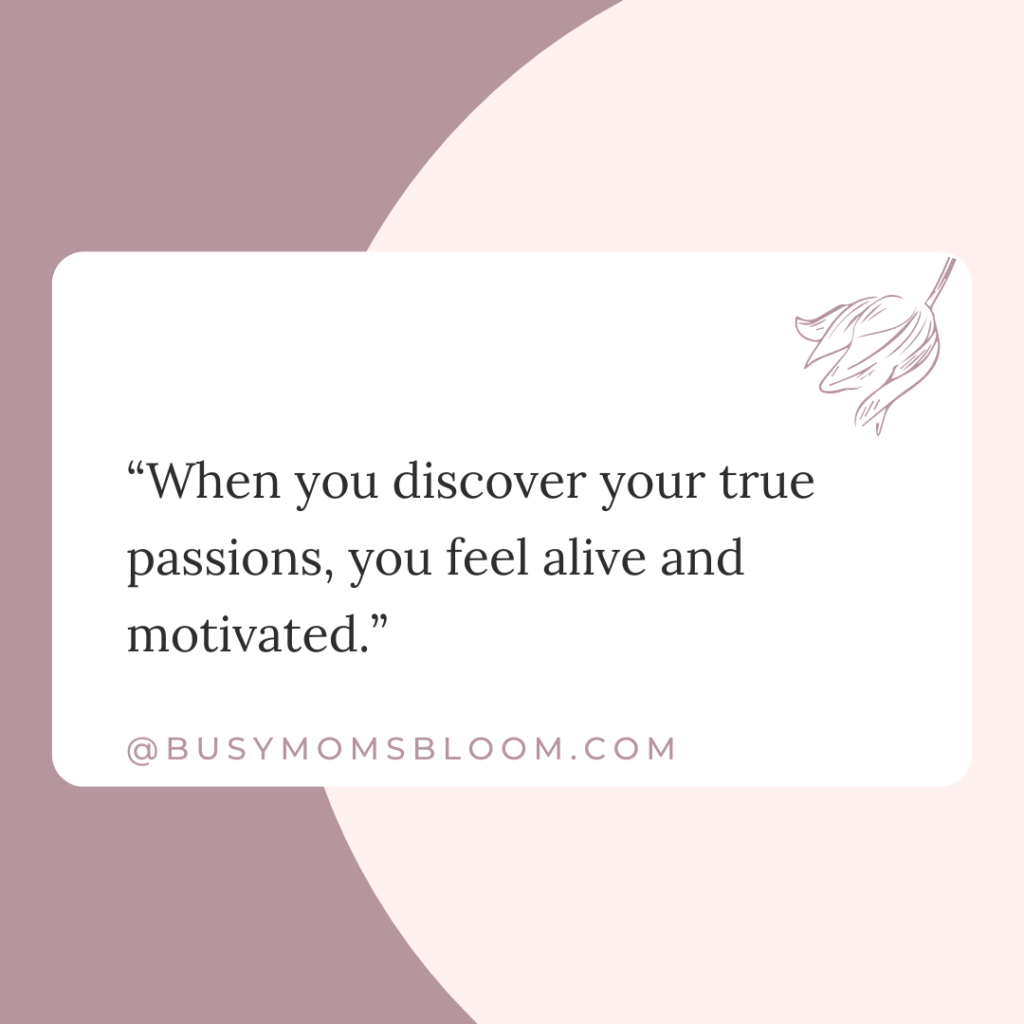 Quote that says, “When you discover your true passions, you feel alive and motivated.”